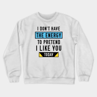 Pretend I Like You Crewneck Sweatshirt